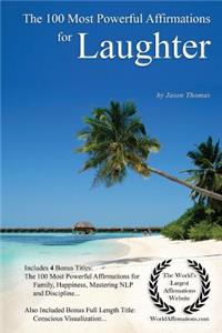 Affirmation the 100 Most Powerful Affirmations for Uncontrollable Laughter - With 4 Positive Daily Self Affirmation Bonus Books on Family, Happiness, Mastering Nlp & Discipline - For Men & Women