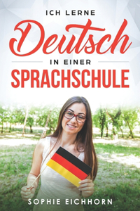 Ich lerne Deutsch in einer Sprachschule: Eine Geschichte in einfachem Deutsch