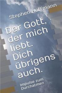 Der Gott, Der Mich Liebt. Dich ?brigens Auch.