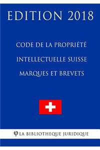 Code de la Propriété Intellectuelle Suisse - Marques et Brevets - Edition 2018