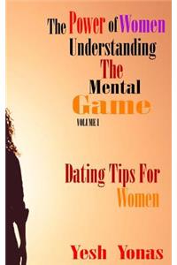 The Power of Women Understanding the Mental Game: Dating Tips for Women