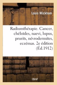 Radiumthérapie. Cancer, Chéloïdes, Naevi, Lupus, Prurits, Névrodermites, Eczémas