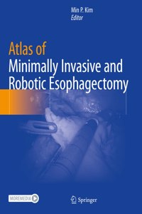 Atlas of Minimally Invasive and Robotic Esophagectomy
