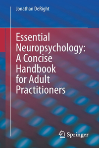 Essential Neuropsychology: A Concise Handbook for Adult Practitioners
