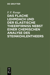 Flache Lehmdach Und Der Elastische Theerfirniss Nebst Einer Chemischen Analyse Des Steinkohlentheers