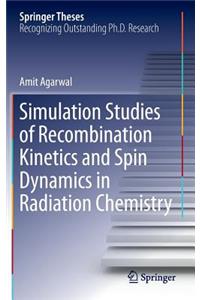 Simulation Studies of Recombination Kinetics and Spin Dynamics in Radiation Chemistry