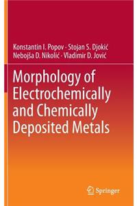 Morphology of Electrochemically and Chemically Deposited Metals