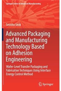 Advanced Packaging and Manufacturing Technology Based on Adhesion Engineering