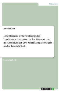 Lesenlernen. Unterstützung des Lesekompetenzerwerbs im Kontext und im Anschluss an den Schriftspracherwerb in der Grundschule