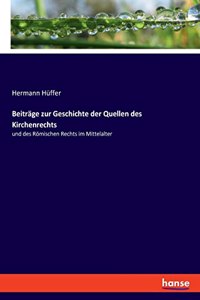 Beiträge zur Geschichte der Quellen des Kirchenrechts