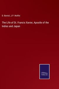 Life of St. Francis Xavier, Apostle of the Indies and Japan