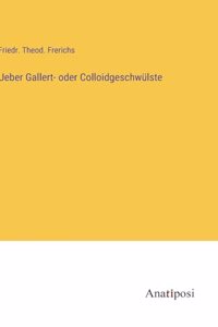 Ueber Gallert- oder Colloidgeschwülste