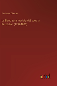 Le Blanc et sa municipalité sous la Révolution (1792-1800)