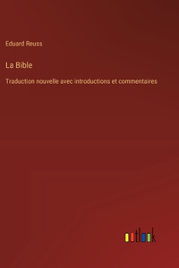 Bible: Traduction nouvelle avec introductions et commentaires