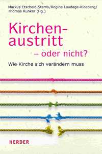 Kirchenaustritt - Oder Nicht?: Wie Kirche Sich Verandern Muss
