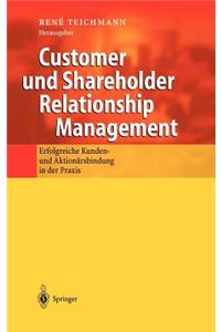 Customer Und Shareholder Relationship Management: Erfolgreiche Kunden- Und Aktionärsbindung in Der PRAXIS