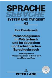 Phraseologismen Im Woerterbuch Und Im Deutschen Und Tschechischen Sprachgebrauch: Am Beispiel Von Phraseologismen Mit Dem Bild Von Mann Und Frau
