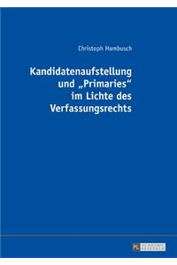 Kandidatenaufstellung und Primaries im Lichte des Verfassungsrechts