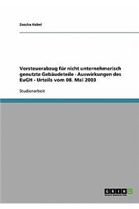 Vorsteuerabzug für nicht unternehmerisch genutzte Gebäudeteile - Auswirkungen des EuGH - Urteils vom 08. Mai 2003