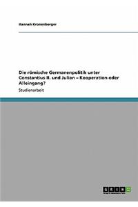 Die römische Germanenpolitik unter Constantius II. und Julian - Kooperation oder Alleingang?