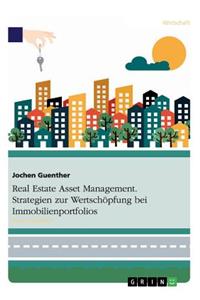 Real Estate Asset Management. Strategien zur Wertschöpfung bei Immobilienportfolios