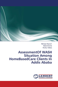 AssessmentOf WASH Situation Among HomeBasedCare Clients In Addis Ababa