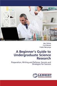 Beginner's Guide to Undergraduate Science Research