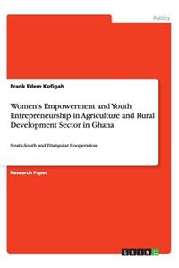 Women's Empowerment and Youth Entrepreneurship in Agriculture and Rural Development Sector in Ghana