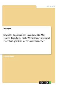 Socially Responsible Investments. Mit Green Bonds zu mehr Verantwortung und Nachhaltigkeit in der Finanzbranche?