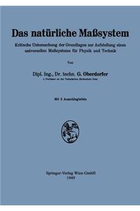 Das Natürliche Maßsystem: Kritische Untersuchung Der Grundlagen Zur Aufstellung Eines Universellen Maßsystems Für Physik Und Technik