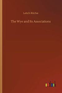 The Wye and Its Associations