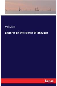 Lectures on the science of language