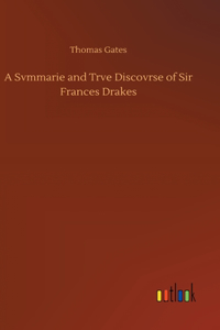 Svmmarie and Trve Discovrse of Sir Frances Drakes