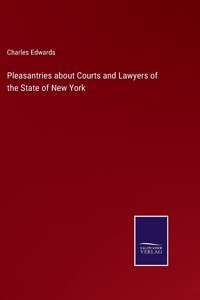 Pleasantries about Courts and Lawyers of the State of New York