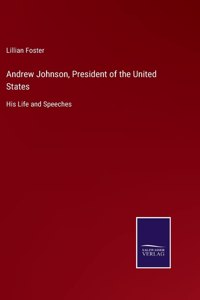 Andrew Johnson, President of the United States