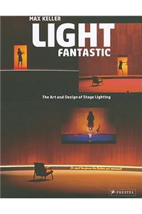 Light Fantastic: The Art and Design of Stage Lighting