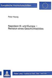 Napoleon III. Und Europa - Revision Eines Geschichtsbildes
