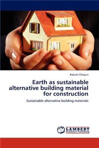 Earth as sustainable alternative building material for construction