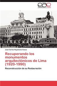 Recuperando Los Monumentos Arquitectonicos de Lima (1920-1990)