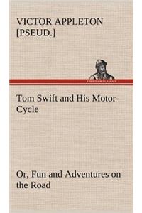 Tom Swift and His Motor-Cycle, or, Fun and Adventures on the Road