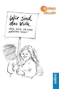 Wir sind das Volk, das sich so was gefallen lässt!