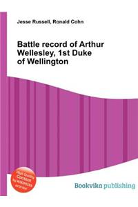 Battle Record of Arthur Wellesley, 1st Duke of Wellington