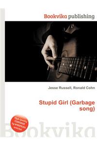 Stupid Girl (Garbage Song)
