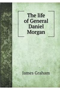 The Life of General Daniel Morgan