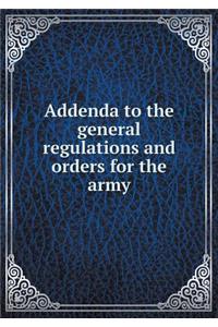 Addenda to the General Regulations and Orders for the Army
