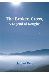 The Broken Cross, A Legend of Douglas