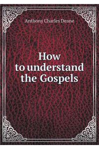 How to Understand the Gospels
