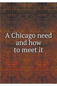 A Chicago Need and How to Meet It