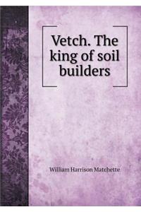 Vetch. the King of Soil Builders