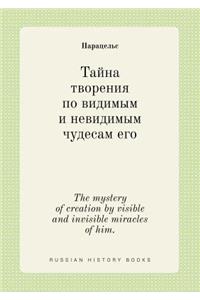 The Mystery of Creation by Visible and Invisible Miracles of Him.